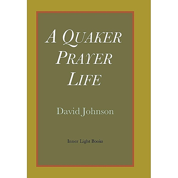 A Quaker Prayer Life, David Johnson