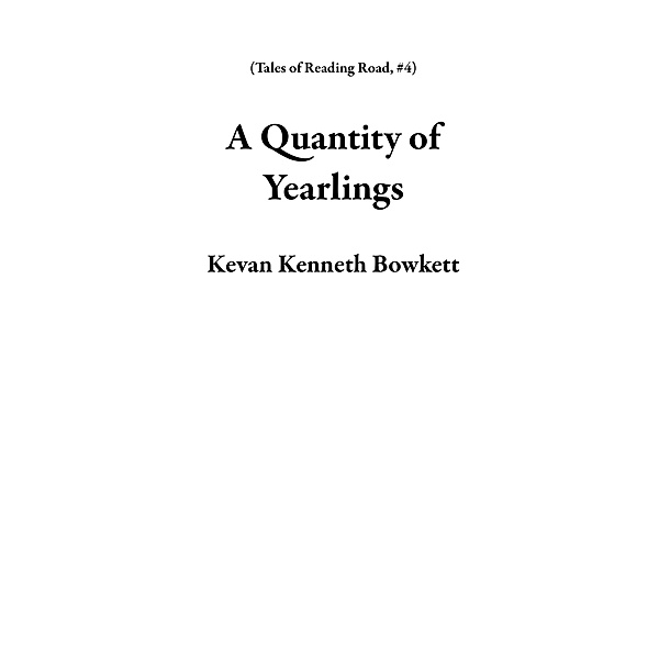 A Quantity of Yearlings (Tales of Reading Road, #4) / Tales of Reading Road, Kevan Kenneth Bowkett