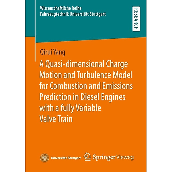 A Quasi-dimensional Charge Motion and Turbulence Model for Combustion and Emissions Prediction in Diesel Engines with a fully Variable Valve Train / Wissenschaftliche Reihe Fahrzeugtechnik Universität Stuttgart, Qirui Yang