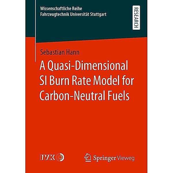 A Quasi-Dimensional SI Burn Rate Model for Carbon-Neutral Fuels / Wissenschaftliche Reihe Fahrzeugtechnik Universität Stuttgart, Sebastian Hann