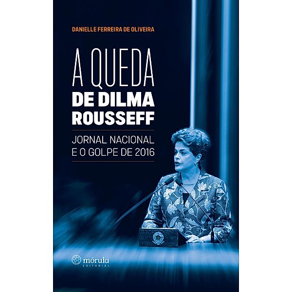 A queda de Dilma Rousseff, Danielle Ferreira de Oliveira