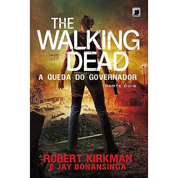 A queda do Governador: parte 2 - The Walking Dead - vol. 4 / The Walking Dead Bd.4, Jay Bonansinga, Robert Kirkman
