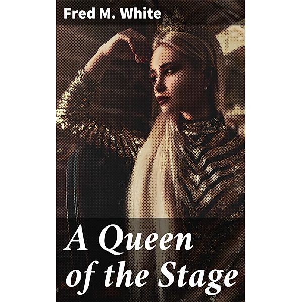 A Queen of the Stage, Fred M. White