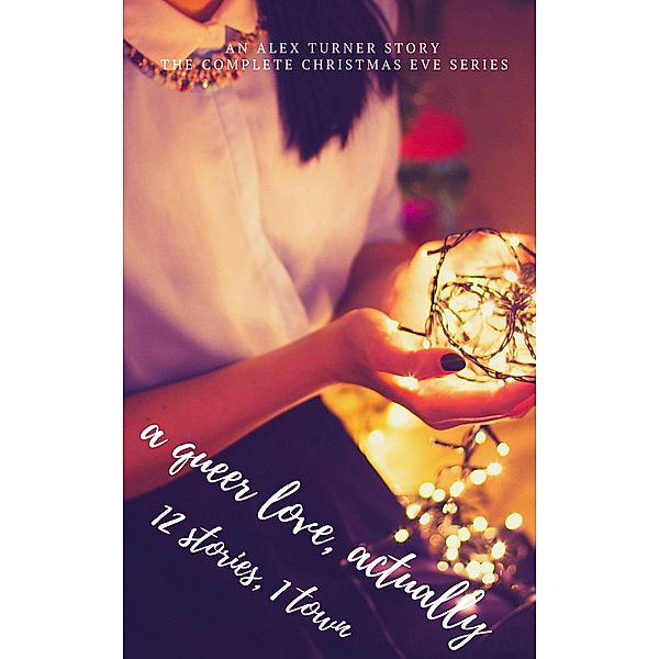 A Queer Love, Actually: 12 Stories, 1 Town (Christmas Eve, #5) / Christmas Eve, Alex Turner
