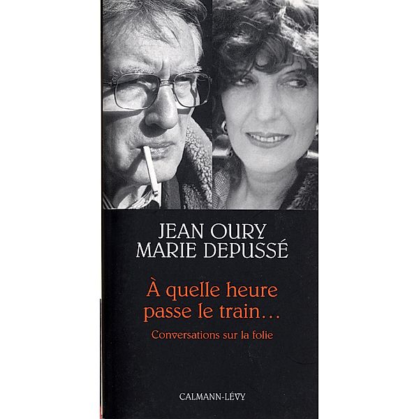 A quelle heure passe le train... / Petite Bibliothèque des Idées, Docteur Jean Oury, Marie Depussé