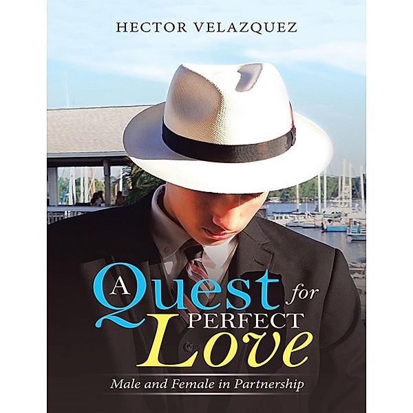 A Quest for Perfect Love: Male and Female In Partnership, Hector Velazquez
