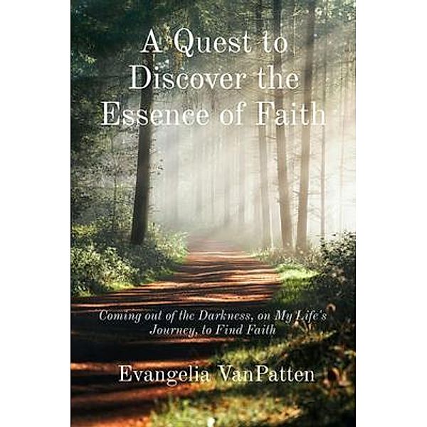A Quest to Discover the Essence of Faith, Evangelia VanPatten