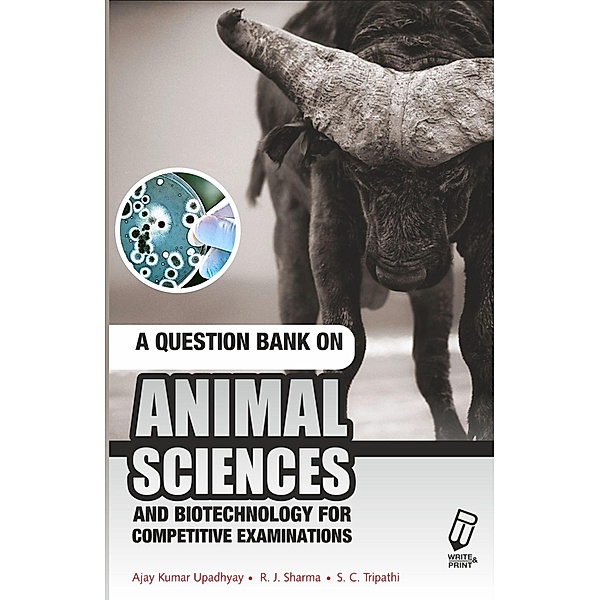 A Question Bank on Animal Science and Biotechnology for Competitive Exams, A. K. Upadhayay, S. C. Tripathi