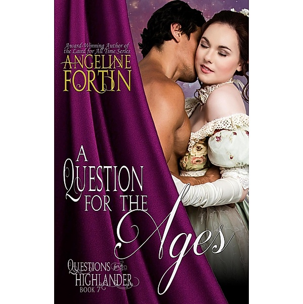 A Question for the Ages (Questions for a Highlander, #7) / Questions for a Highlander, Angeline Fortin