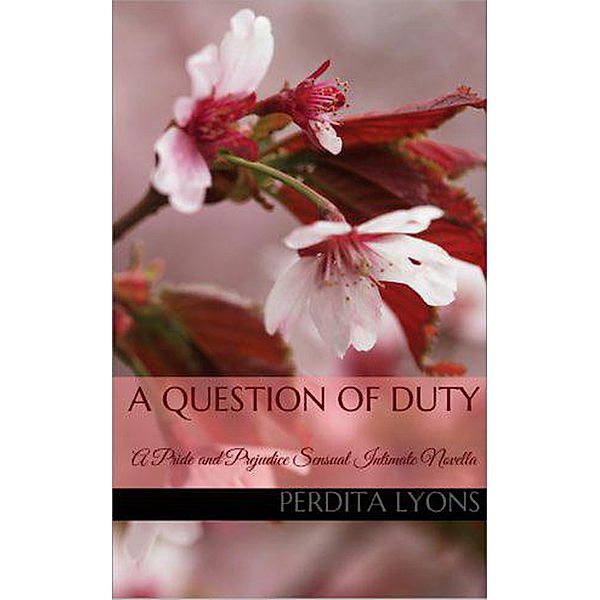 A Question of Duty: A Pride and Prejudice Sensual Intimate (A Complicated Arrangement, #3) / A Complicated Arrangement, Perdita Lyons