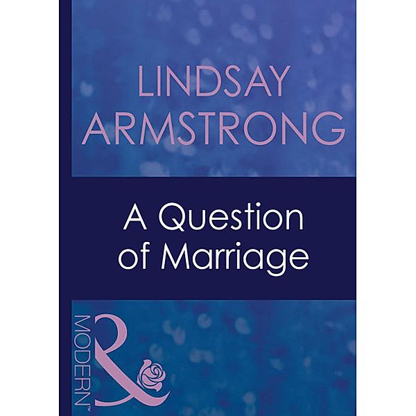 A Question Of Marriage (Mills & Boon Modern) (The Australians, Book 9), Lindsay Armstrong