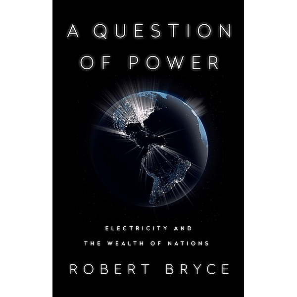 A Question of Power, Robert Bryce
