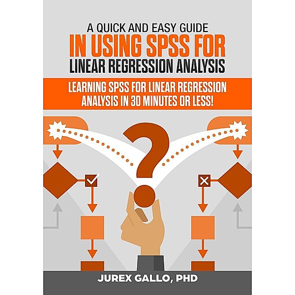 A Quick and Easy Guide in Using SPSS for Linear Regression Analysis, Jurex Gallo