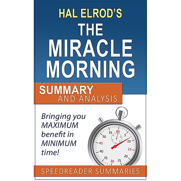 A Quick and Simple Summary and Analysis of The Miracle Morning by Hal Elrod, SpeedReader Summaries