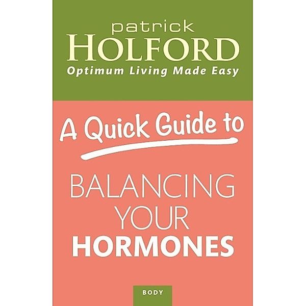 A Quick Guide to Balancing Your Hormones, Patrick Holford