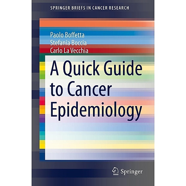 A Quick Guide to Cancer Epidemiology / SpringerBriefs in Cancer Research, Paolo Boffetta, Stefania Boccia, Carlo La Vecchia