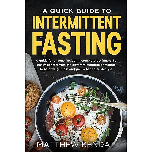 A Quick Guide to Intermittent Fasting, Matthew Kendal