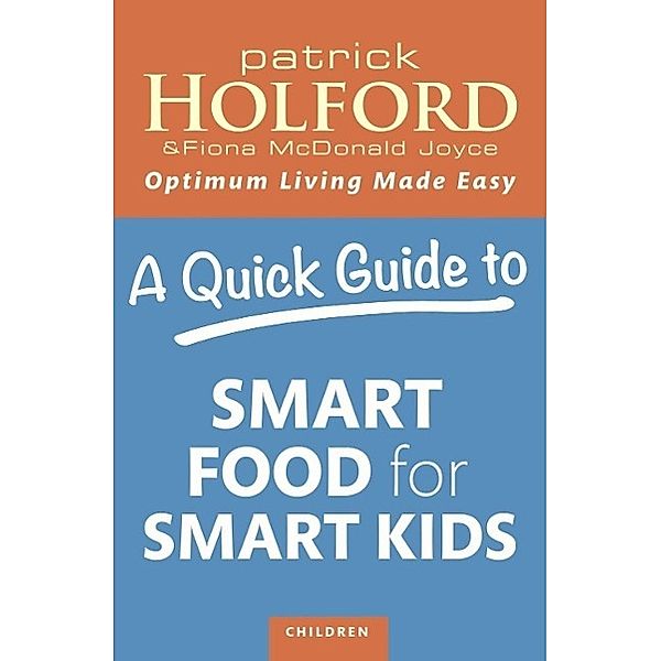 A Quick Guide to Smart Food for Smart Kids, Patrick Holford, Fiona Mcdonald Joyce