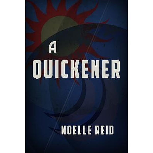 A Quickener / Noelle E. Reid, Noelle Reid
