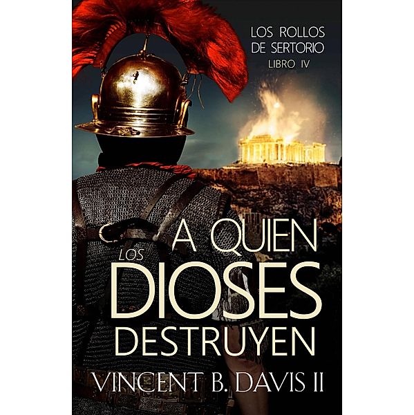 A quien los dioses destruyen (Los rollos de Sertorio, #1) / Los rollos de Sertorio, Vincent B. Davis