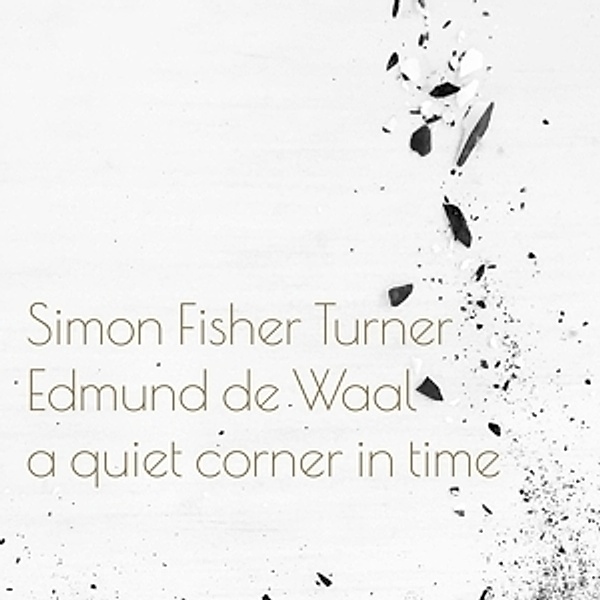 A Quiet Corner In Time, Simon Fisher Turner, Edmund De Waal