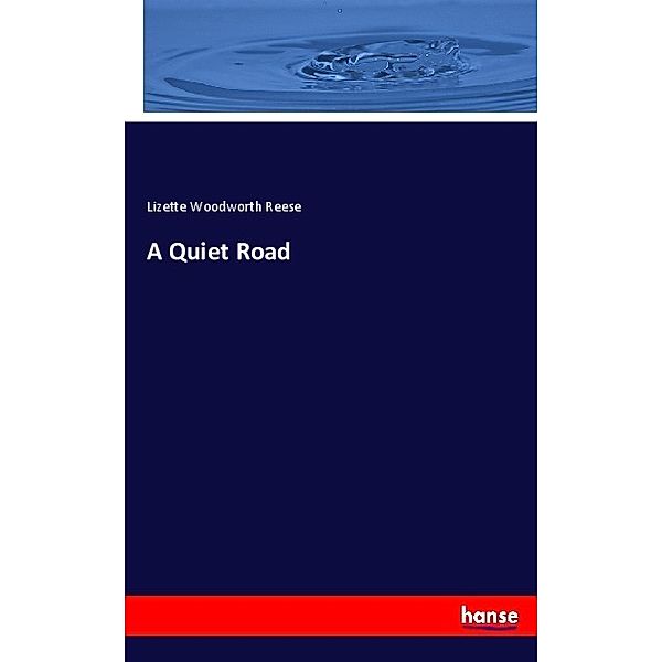 A Quiet Road, Lizette Woodworth Reese