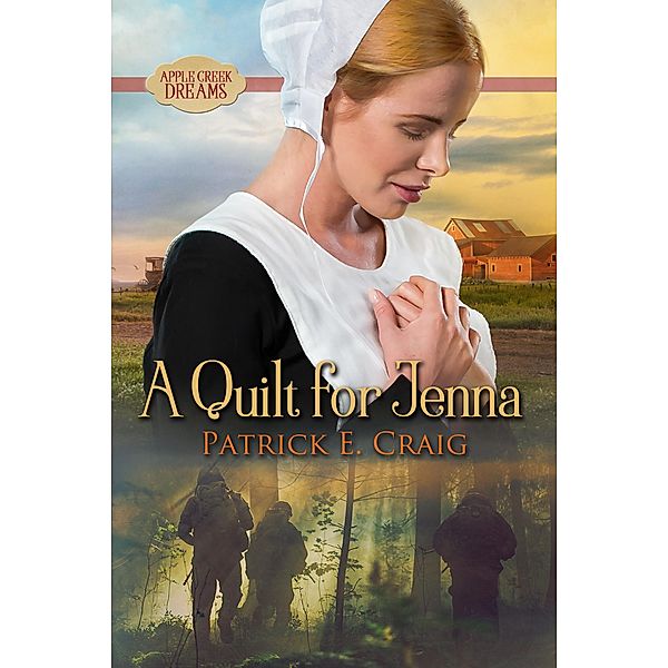 A Quilt For Jenna / Apple Creek Dreams Bd.1, Patrick E. Craig