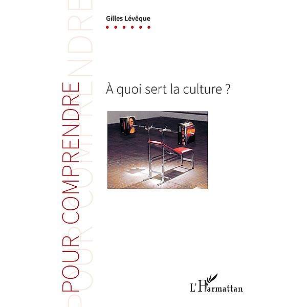 A quoi sert la culture ?, Leveque Gilles Leveque