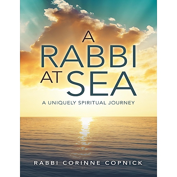 A Rabbi At Sea: A Uniquely Spiritual Journey, Rabbi Corinne Copnick