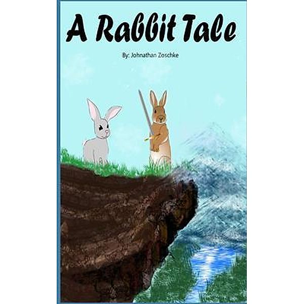 A Rabbit Tale / Johnathan Zoschke, Johnathan Zoschke