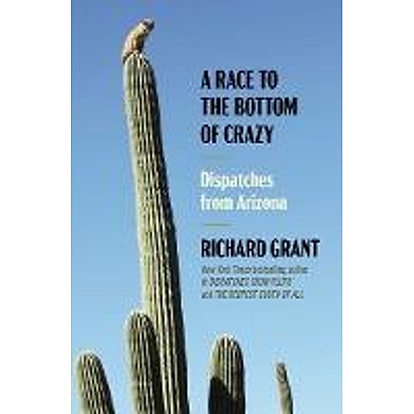 A Race to the Bottom of Crazy, Richard Grant