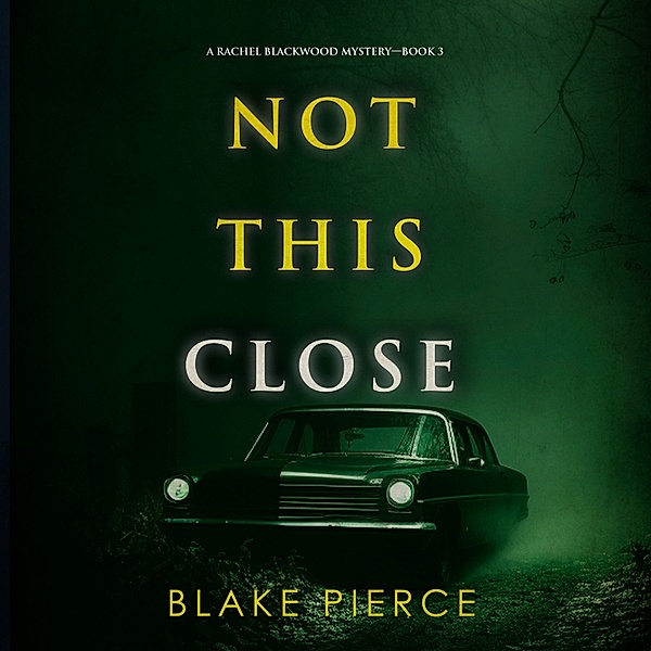 A Rachel Blackwood Suspense Thriller - 3 - Not This Close (A Rachel Blackwood Suspense Thriller—Book Three), Blake Pierce