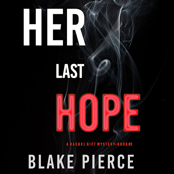 A Rachel Gift Mystery - 3 - Her Last Hope (A Rachel Gift Mystery--Book 3), Blake Pierce