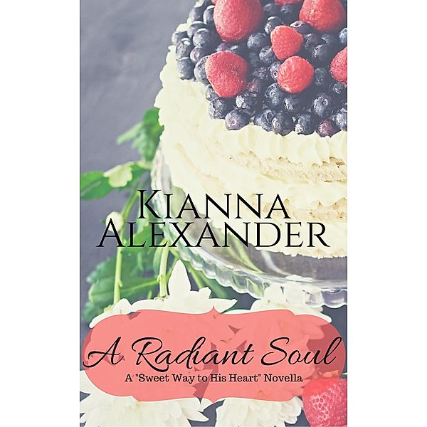 A Radiant Soul (Sweet Way to His Heart, #2) / Sweet Way to His Heart, Kianna Alexander