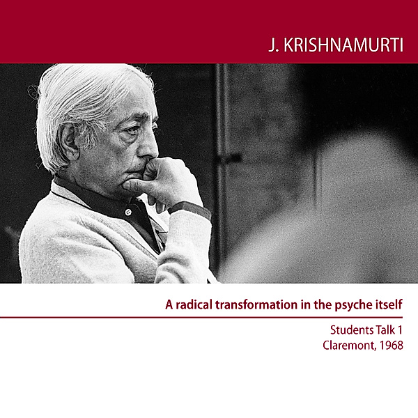 A radical transformation in the psyche itself, Jiddu Krishnamurti