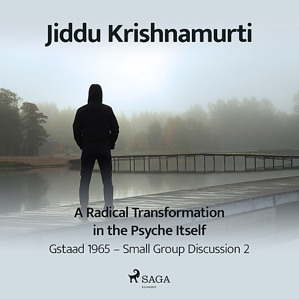 A Radical Transformation in the Psyche Itself, Jiddu Krishnamurti
