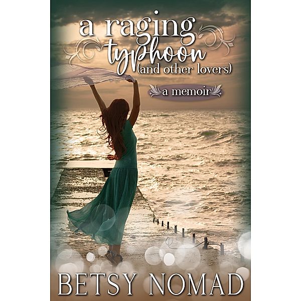 A Raging Typhoon (And Other Lovers) (A Memoir) / Betsy Nomad Memoirs, Betsy Nomad