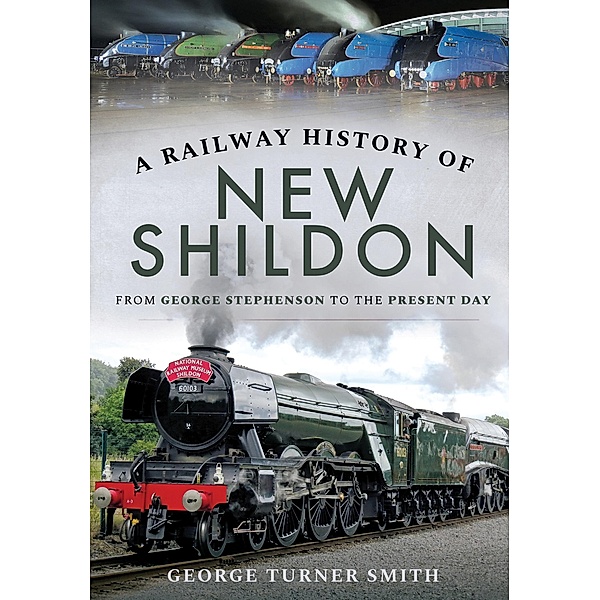 A Railway History of New Shildon, George Turner Smith