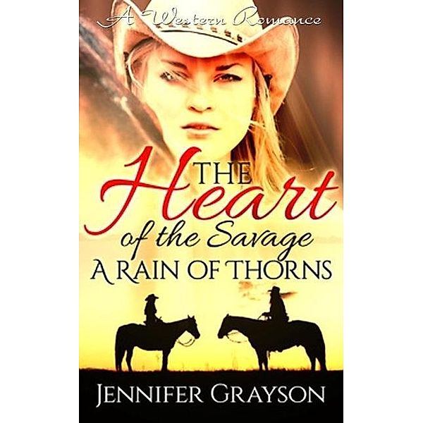 A Rain of Thorns (A Western Romance: The Heart of the Savage, #1), Jennifer Grayson