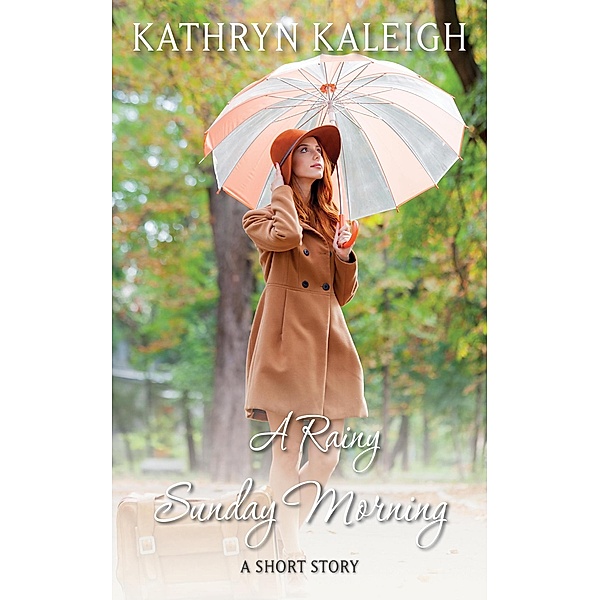 A Rainy Sunday Morning: A Short Story, Kathryn Kaleigh