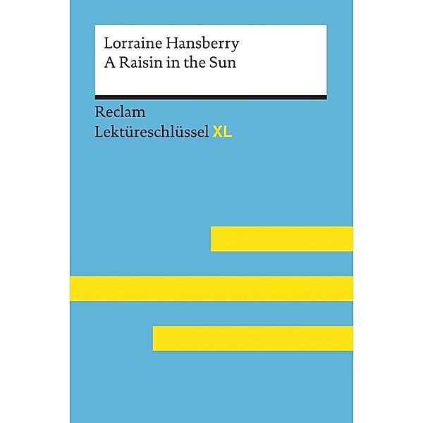 A Raisin in the Sun von Lorraine Hansberry: Reclam Lektüreschlüssel XL / Reclam Lektüreschlüssel XL, Lorraine Hansberry, Rita Reinheimer-Wolf