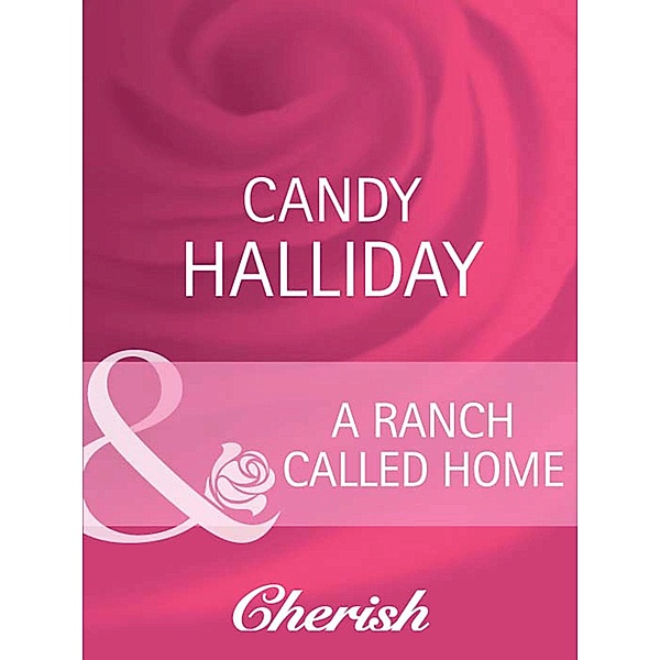 A Ranch Called Home (Mills & Boon Cherish), Candy Halliday