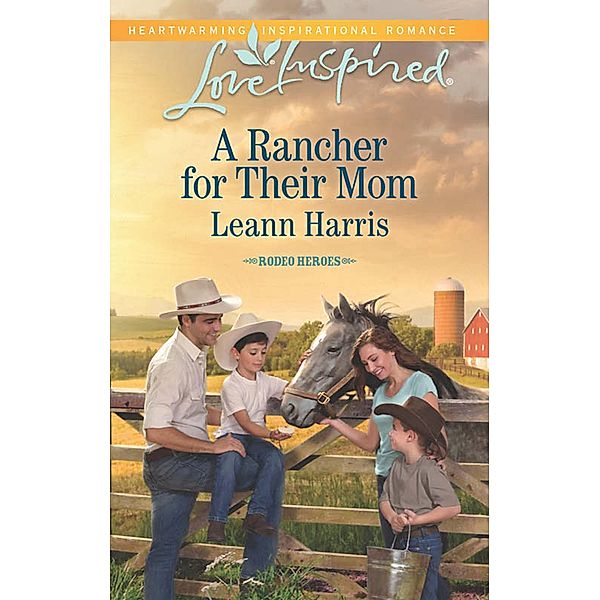 A Rancher For Their Mom (Mills & Boon Love Inspired) (Rodeo Heroes, Book 2) / Mills & Boon Love Inspired, Leann Harris