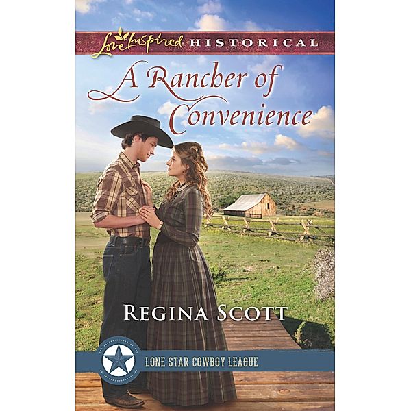 A Rancher Of Convenience (Lone Star Cowboy League: The Founding Years, Book 3) (Mills & Boon Love Inspired Historical), Regina Scott