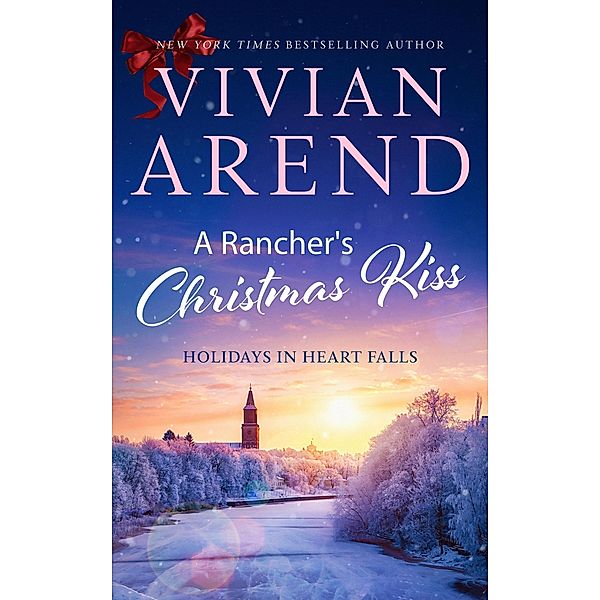 A Rancher's Christmas Kiss (Holidays in Heart Falls, #5) / Holidays in Heart Falls, Vivian Arend