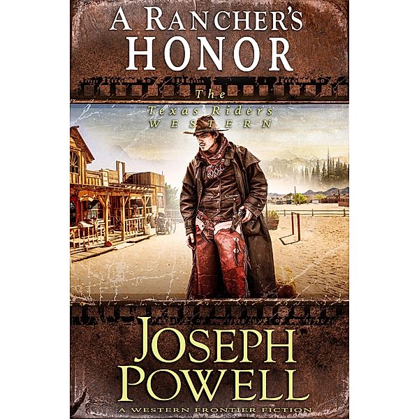 A Rancher's Honor (The Texas Riders Western #8) (A Western Frontier Fiction) / The Texas Riders, Joseph Powell