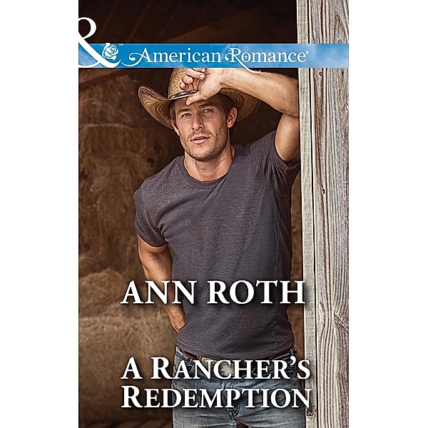 A Rancher's Redemption (Prosperity, Montana, Book 2) (Mills & Boon American Romance), Ann Roth