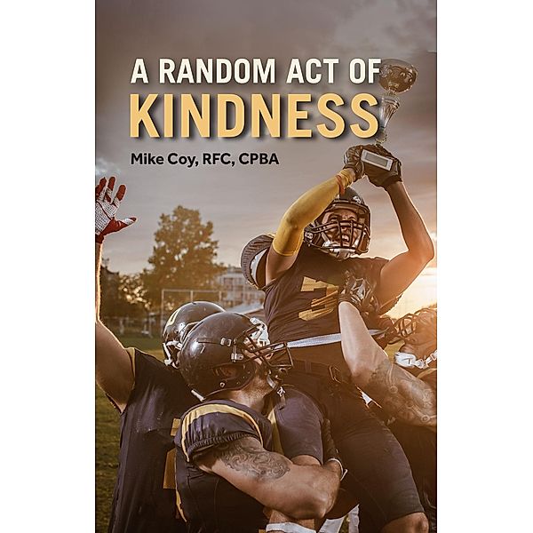 A Random Act of Kindness, Mike Coy Rfc Cpba