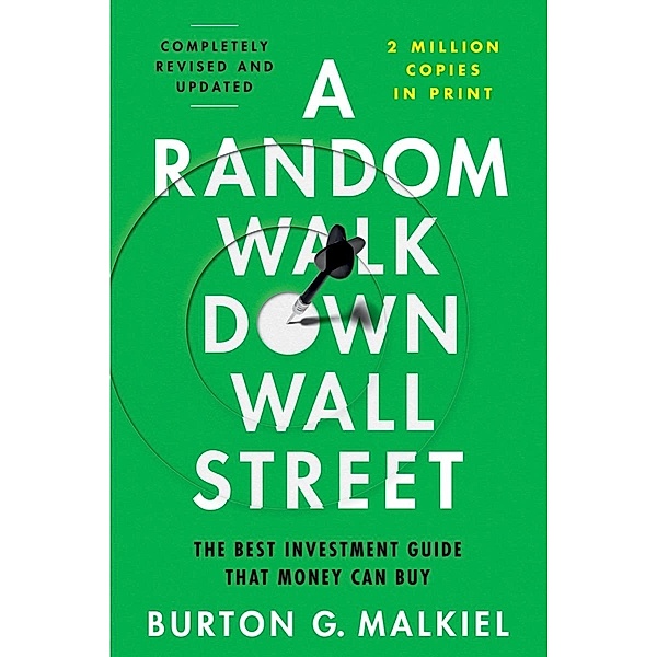 A Random Walk Down Wall Street: The Best Investment Guide That Money Can Buy (13th Edition), Burton G. Malkiel