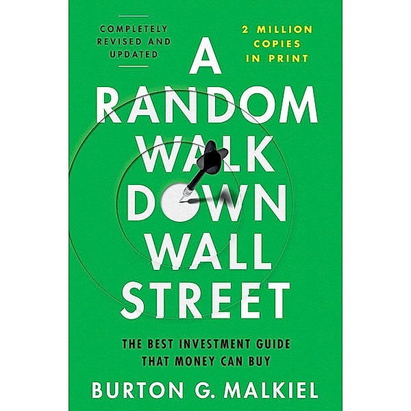A Random Walk Down Wall Street - The Best Investment Guide That Money Can Buy, Burton G. Malkiel